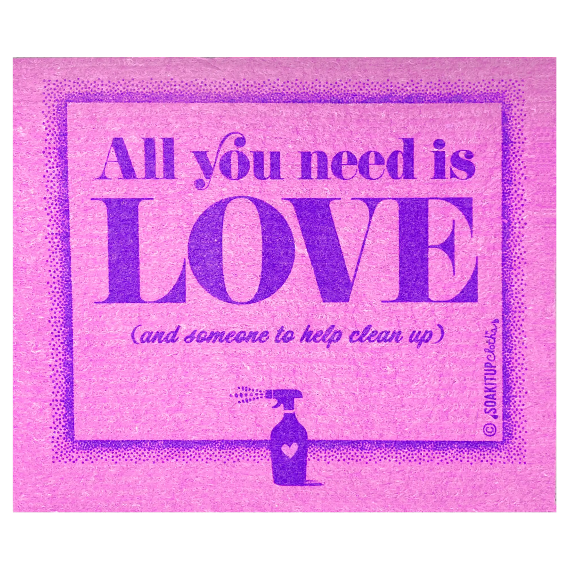 A Swedish dishcloth with graphic print in a pink and purple color scheme, featuring the text 'All you need is LOVE (and someone to help clean up)' in stylized lettering, with a small illustration of a spray bottle at the bottom.