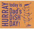 Load image into Gallery viewer, HURRAY today is Dad's Dish Day! ( ON BACKORDER SHIPPED IN 4-6 WEEKS )
