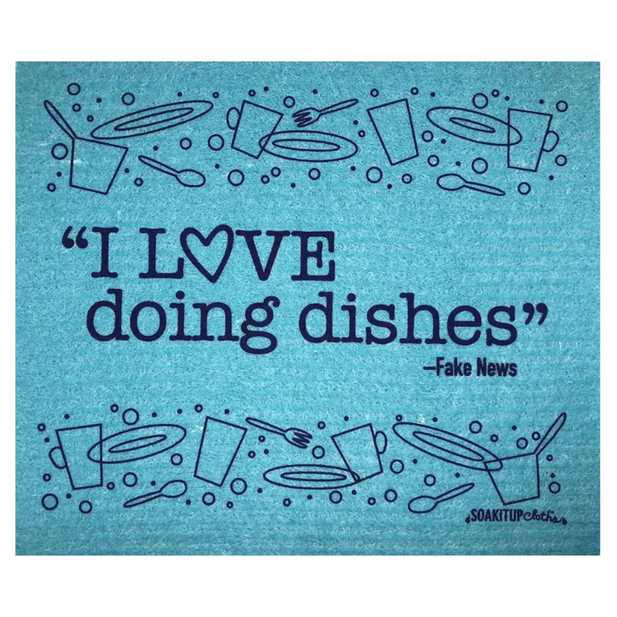 "I LOVE doing dishes"– Fake News Swedish dishcloths soakitupcloths.com