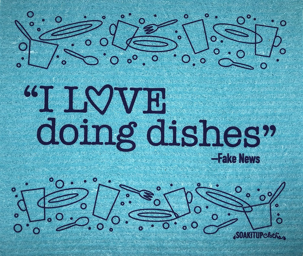 "I LOVE doing dishes"– Fake News soakitupcloths.com